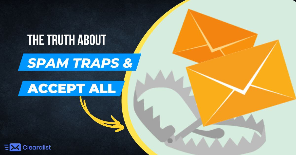 the truth about spam traps and accept all